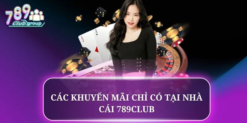 Các khuyến mãi chỉ có tại nhà cái 789CLUB Các khuyến mãi chỉ có tại nhà cái 789CLUB