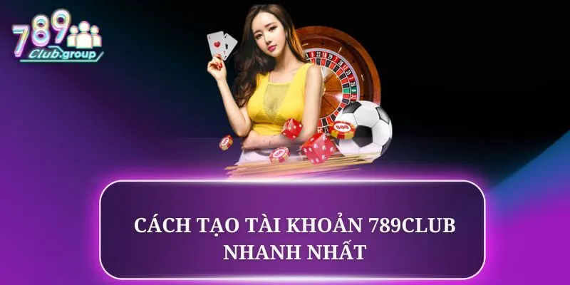Cách đăng ký tài khoản 789club rất đơn giản Cách đăng ký tài khoản 789club rất đơn giản
